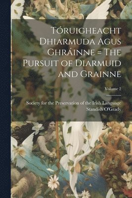 Truigheacht Dhiarmuda Agus Ghrinne = The Pursuit of Diarmuid and Grainne; Volume 2 1