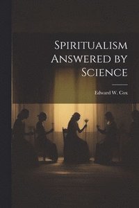 bokomslag Spiritualism Answered by Science