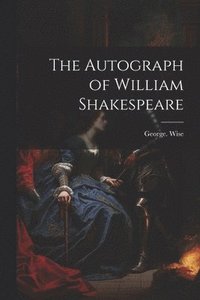 bokomslag The Autograph of William Shakespeare