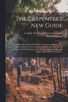 Peter 1765-1844 Nicholson, I and J Taylor's Architectural Libr - Carpenter's New Guide, Häftad