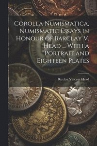 bokomslag Corolla numismatica, numismatic essays in honour of Barclay V. Head ... With a portrait and eighteen plates