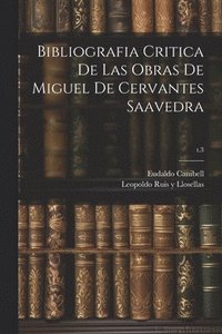 bokomslag Bibliografia critica de las obras de Miguel de Cervantes Saavedra; t.3