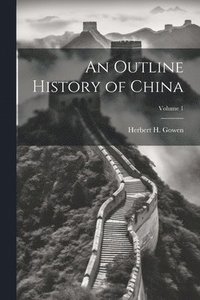 bokomslag Outline History of China; Volume 1