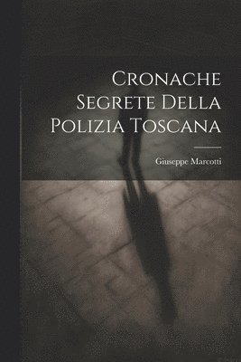 bokomslag Cronache segrete della polizia toscana