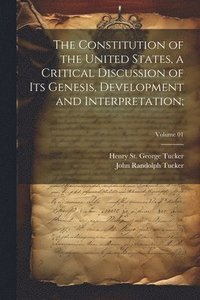 bokomslag The Constitution of the United States, a Critical Discussion of Its Genesis, Development and Interpretation;; Volume 01