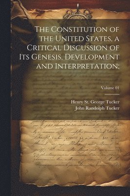 bokomslag The Constitution of the United States, a Critical Discussion of Its Genesis, Development and Interpretation;; Volume 01