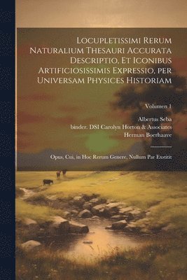 bokomslag Locupletissimi rerum naturalium thesauri accurata descriptio, et iconibus artificiosissimis expressio, per universam physices historiam