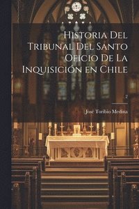 bokomslag Historia del Tribunal del Santo Oficio de la Inquisicin en Chile; 2