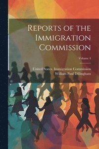 bokomslag Reports of the Immigration Commission; Volume 4