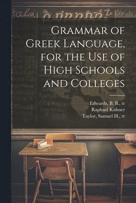 Grammar of Greek Language, for the Use of High Schools and Colleges 1