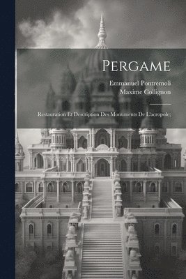 Pergame; restauration et description des monuments de l'acropole; 1