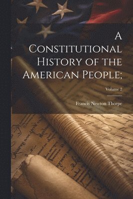 Constitutional History of the American People;; Volume 2