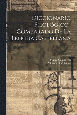 bokomslag Diccionario filolgico-comparado de la lengua castellana; 4