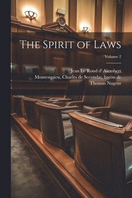 Charles De Secondat Baron Montesquieu, Thomas ?- Nugent, Jean Le Rond D' Alembert - Spirit of Laws; Volume 2, Häftad