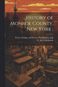 bokomslag ...History of Monroe County, New York;