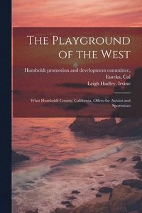 bokomslag Playground of the West; What Humboldt County, California, Offers the Autoist and Sportsman
