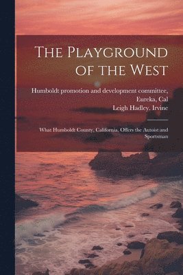 bokomslag Playground of the West; What Humboldt County, California, Offers the Autoist and Sportsman