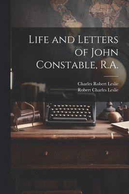 bokomslag Life and Letters of John Constable, R.A.