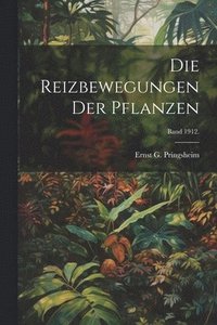 bokomslag Die Reizbewegungen der Pflanzen; Band 1912.