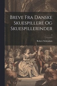 bokomslag Breve fra danske Skuespillere og Skuespillerinder; 1