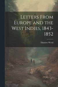 bokomslag Letters From Europe and the West Indies, 1843-1852