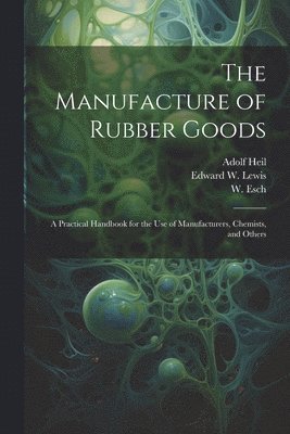 The Manufacture of Rubber Goods 1