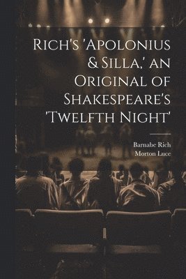 Rich's 'Apolonius & Silla, ' an Original of Shakespeare's 'Twelfth Night'