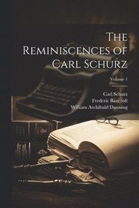 bokomslag The Reminiscences of Carl Schurz; Volume 1