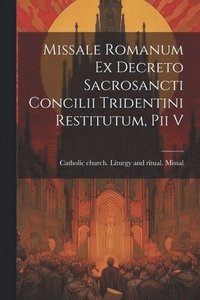 bokomslag Missale romanum ex decreto sacrosancti Concilii tridentini restitutum, Pii v