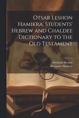 bokomslag Otsar Leshon Hamikra. Students' Hebrew and Chaldee Dictionary to the Old Testament