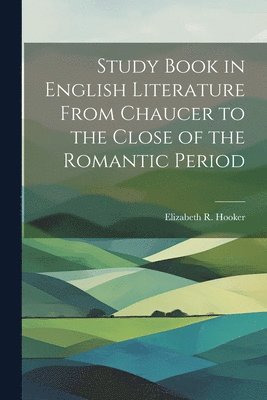 bokomslag Study Book in English Literature From Chaucer to the Close of the Romantic Period