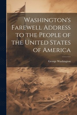 George 1732-1799 Washington, George Washington - Washington's Farewell Address to the People of the United States of America, Häftad