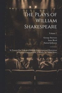 bokomslag Plays of William Shakespeare; in Twenty-one Volumes, With the Corrections and Illustrations of Various Commentators, to Which Are Added Notes; Volume 7