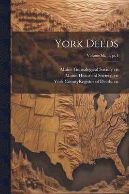 Maine Historical Society Cn, Maine Genealogical Society (1894- Cn, York County (Me Register of Deeds - York Deeds; Volume bk.11, pt.1, Häftad