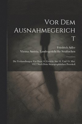 Friedrich 1879-1960 Adler - Vor dem Ausnahmegericht; die Verhandlungen vor dem 14. Gericht am 18. und 19. Mai, 1917 nach dem stenographischen Protokoll, Häftad