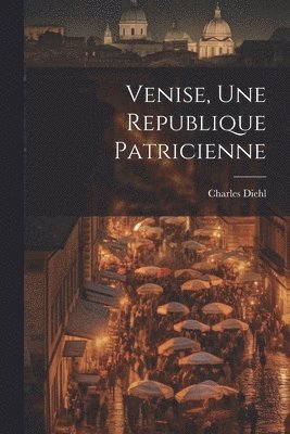 bokomslag Venise, une republique patricienne