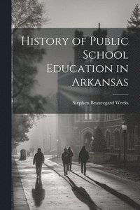 bokomslag History of Public School Education in Arkansas