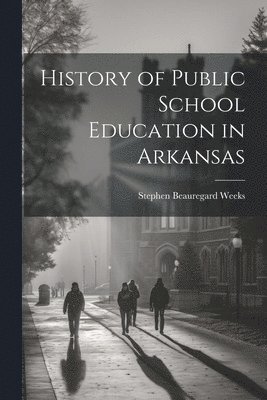 bokomslag History of Public School Education in Arkansas