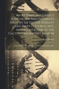 bokomslag An Attempt to Correct Some of the Misstatements Made by Sir Victor Horsley ... and Mary D. Sturge, M.D., in the Criticisms of the Galton Laboratory Memoir