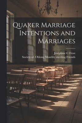 Quaker Marriage Intentions and Marriages 1