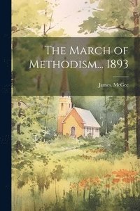 bokomslag The March of Methodism... 1893