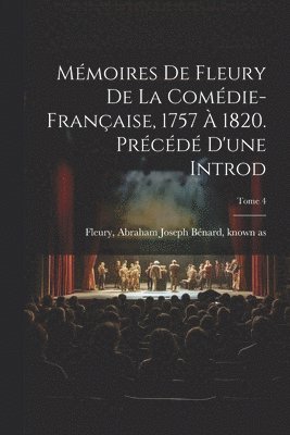 bokomslag Mémoires de Fleury de la Comédie-française, 1757 à 1820. Précédé d'une introd; Tome 4