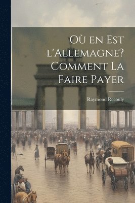 bokomslag Où en est l'Allemagne? Comment la faire payer