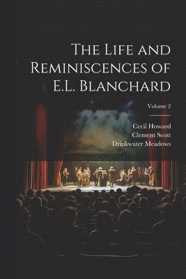 Life and Reminiscences of E.L. Blanchard; Volume 2
