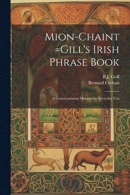 Bernard (Bernard J. ). Crehan, B. J. (Bartholomew John) Goff - Mion-chaint =Gill's Irish Phrase Book, Häftad