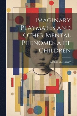 bokomslag Imaginary Playmates and Other Mental Phenomena of Children