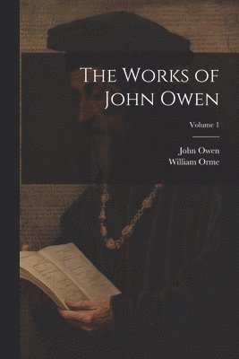 bokomslag The Works of John Owen; Volume 1