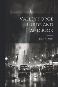 bokomslag Valley Forge Guide and Handbook