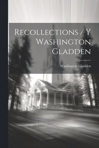 bokomslag Recollections / Y Washington Gladden