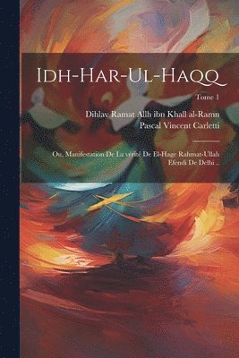Idh-har-ul-haqq; ou, Manifestation de la vrit de el-Hage Rahmat-Ullah Efendi de Delhi ..; Tome 1 1
